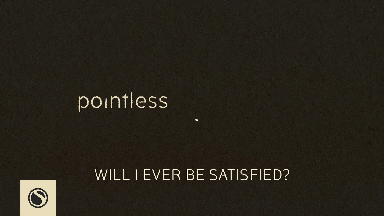 Will I Ever Be Satisfied message artwork